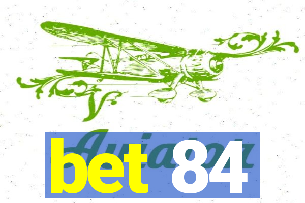 bet 84